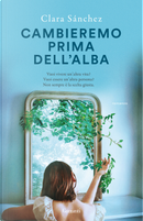 Cambieremo prima dell'alba by Clara Sánchez