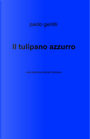 Il tulipano azzurro by Paolo Gentili