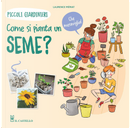 Come si pianta un seme? Piccoli giardinieri by Lawrence Mériat