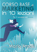 Corso base di marketing in 10 lezioni by Mario Atzori