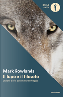 Il lupo e il filosofo. Lezioni di vita dalla natura selvaggia by Mark Rowlands