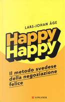 Happy happy. Il metodo svedese della negoziazione felice by Lars-Johan Åge