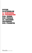 Il rimorso di Prometeo. Dal dono del fuoco al grande incendio del pianeta by Peter Sloterdijk