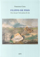 Filippo De Pisis. Una vita per l'arte piena di vita by Francesco Cetta