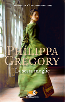La sesta moglie by Philippa Gregory