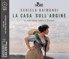 La casa sull'argine. La saga della famiglia Casadio. Audiolibro. CD Audio formato MP3 by Daniela Raimondi