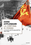 La cortina di ferro. La disfatta dell'Europa dell'Est 1944-1956 by Anne Applebaum