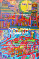 Pazzia, gioia e rivoluzione. Poesie e canzoni di protesta eversiva, pacifista, alcune a sfondo meteo by Paolo Pellegrino