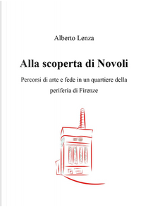 Alla scoperta di Novoli. Percorsi di arte e fede in un quartiere della periferia di Firenze by Alberto Lenza