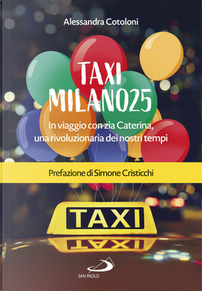 Taxi Milano25. In viaggio con zia Caterina, una rivoluzionaria dei nostri tempi by Alessandra Cotoloni