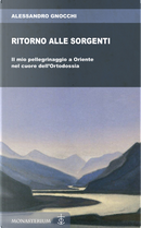 Ritorno alle sorgenti. Il mio pellegrinaggio a Oriente nel cuore dell'Ortodossia by Alessandro Gnocchi