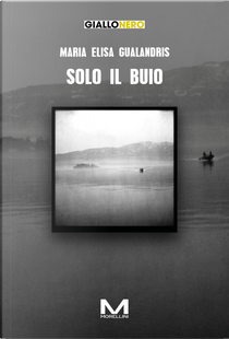 Solo il buio by Maria Elisa Gualandris