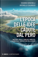 L'epoca delle idee cadute dal pero. Fake news, bufale e teorie del complotto: le origini del terrapiattismo della ragione by Antonello Calvaruso, Edoardo Boncinelli