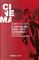 Il noir italiano prima e dopo Scerbanenco. Cinema e narrativa dal dopoguerra agli anni Settanta by Alberto Pezzotta