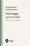 Dal tempo qui raccolto. Una conversazione by Antonio Prete, Carla Saracino