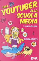 L'inizio dei guai. Una youtuber alla scuola media by Emma Moss