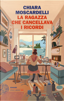 La ragazza che cancellava i ricordi by Chiara Moscardelli