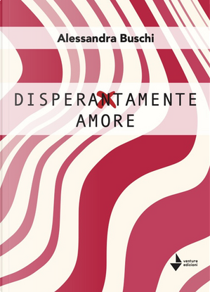 Disperatamente amore by Alessandra Buschi