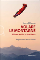Volare le montagne. Di linee, equilibri e altre libertà by Marco Milanese