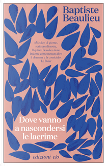 Dove vanno a nascondersi le lacrime by Baptiste Beaulieu