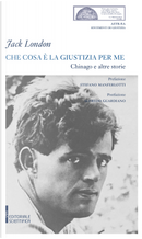Che cosa è la giustizia per me. Chinago e altre storie by Jack London