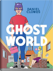 Ghost world by Daniel Clowes