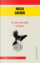Il mio mortale nemico by Willa Cather