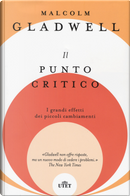 Il punto critico. I grandi effetti dei piccoli cambiamenti by Malcolm Gladwell