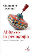 Abbasso la pedagogia by Giampaolo Dossena