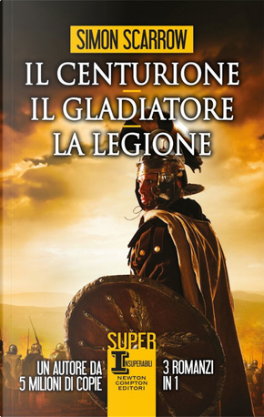 Il centurione-Il gladiatore-La legione by Simon Scarrow