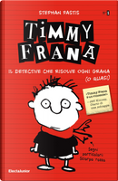 Timmy Frana. Il detective che risolve ogni grana (o quasi). Vol. 1 by Stephan Pastis