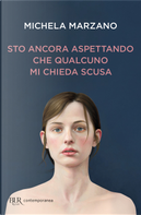 Sto ancora aspettando che qualcuno mi chieda scusa by Michela Marzano