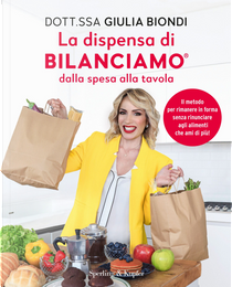 La dispensa di Bilanciamo dalla spesa alla tavola. Il metodo per rimanere in forma senza rinunciare agli alimenti che ami di più! by Giulia Biondi