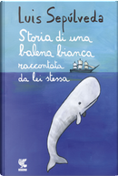 Storia di una balena bianca raccontata da lei stessa by Luis Sepúlveda