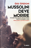 Mussolini deve morire. Dicembre 1944 quando Giovanni Pesce tentò di uccidere il duce by Gigi Speroni