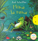 Mina la rana. Muovi tira scorri by Axel Scheffler