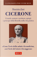 Cicerone. Grande oratore e scrittore, spiegò i principi della filosofia nella vita pratica by Maurizio Zani