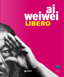Ai Weiwei. Libero. Ediz. Inglese