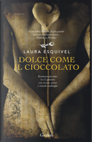 Dolce come il cioccolato by Laura Esquivel