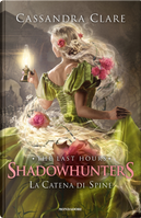 La catena di spine. Shadowhunters. The last hours. Vol. 3 by Cassandra Clare