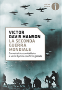 La seconda guerra mondiale. Come è stato combattuto e vinto il primo conflitto globale by Victor Davis Hanson