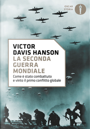 La seconda guerra mondiale. Come è stato combattuto e vinto il primo conflitto globale by Victor Davis Hanson