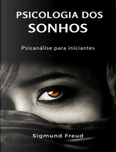 Psicologia dos sonhos. Psicanálise para iniciantes by Sigmund Freud