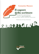 Il sapore dello scrittore. Divagazioni, narrazioni ed incursioni gastronomiche nella letteratura italiana dell’Otto-Novecento by Costantino Massaro