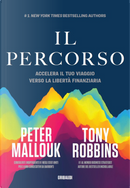 Il percorso. Accelera il tuo viaggio verso la libertà finanziaria by Peter Mallouk, Tony Robbins
