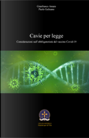Cavie per legge. Considerazioni sull'obbligatorietà del vaccino Covid-19 by Gianfranco Amato, Paolo Gulisano