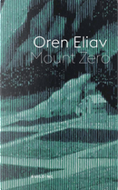 Oren Eliav. Mount Zero by Francesco Tedeschi, Giacinto Di Pietrantonio, GianMarco Porru, Maria Chiara Valacchi, Oren Eliav