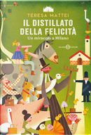 Il distillato della felicità. Un miracolo a Milano by Teresa Mattei