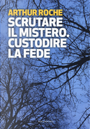 Scrutare il mistero. Custodire la fede by Arthur Roche