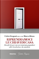 Riprendiamoci le chiavi di casa. Manifesto per un sovranismo popolare oltre la destra e la sinistra by Fabio Dragoni, Marco Rizzo